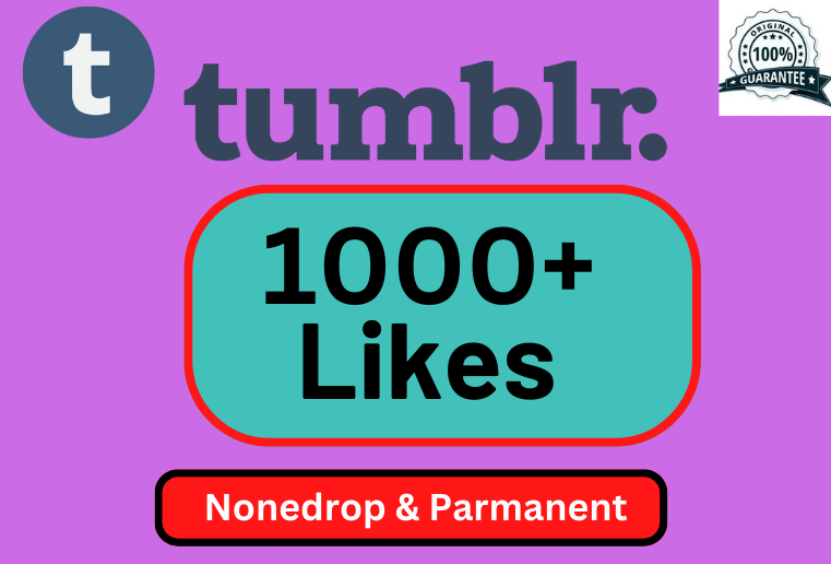 I Will Provide 1000+ Tumblr High Quality, None-drop Likes.