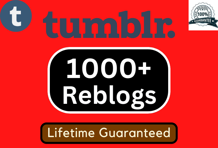 I will provide 1000+ Tumblr Reblogs, High Quality & None-Drop