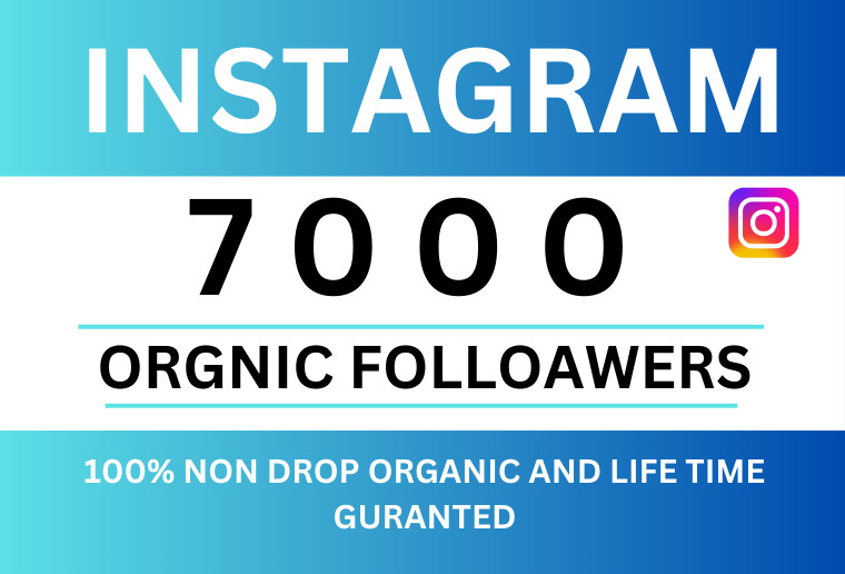 Get 7000+ INSTAGRAM Followers, Non-drop  , Organic and Permanent
