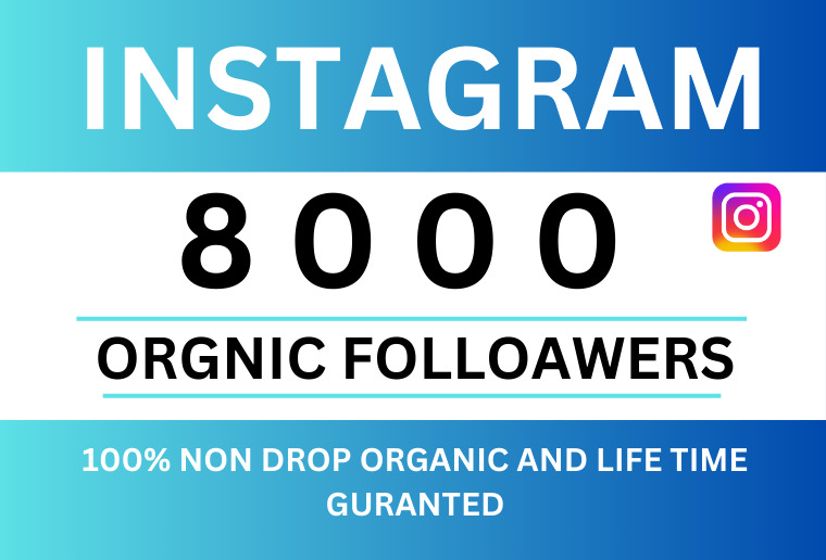 Get 8000+  INSTAGRAM Followers, Non-drop , Organic And Permanent