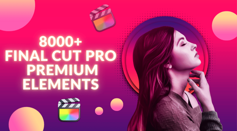 8000+ premium final cut pro elements for video editing
