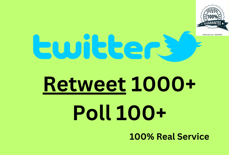 Get  1000+ High Quality Retweets and 100+ Poll, 100% Real & Nonedrop