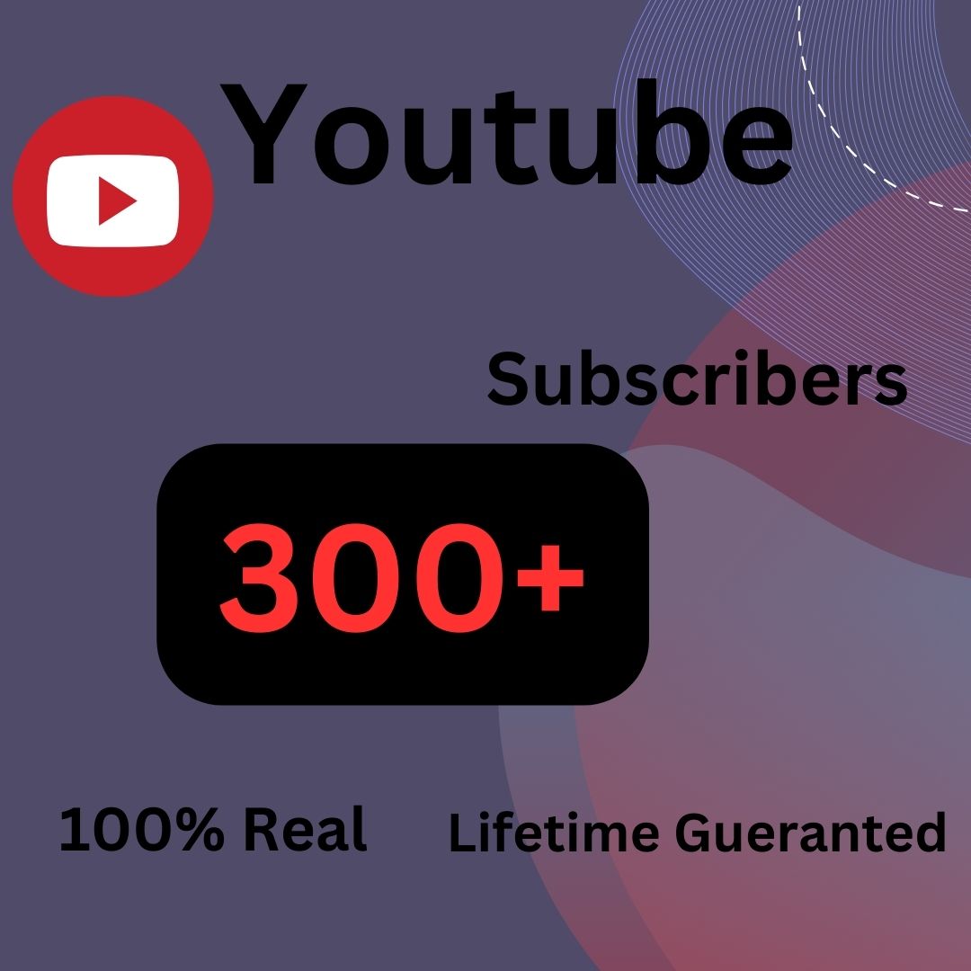300+ Youtube Subscribers None-drop gueranted