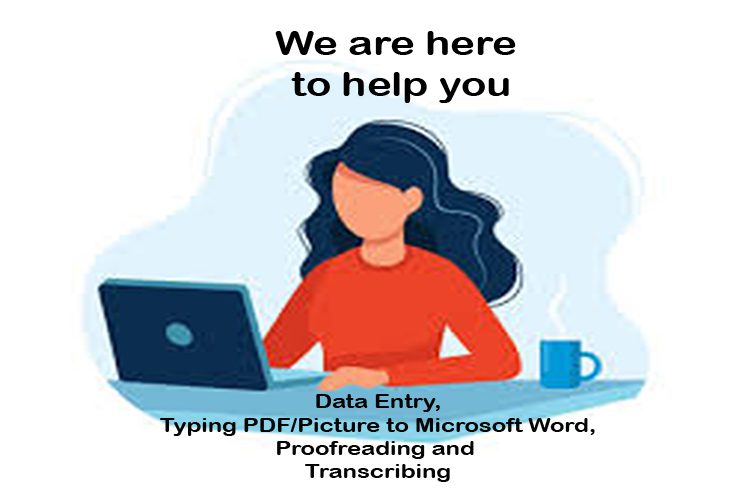 I will do Data Entry, Typing PDF/Picture to Microsoft Word, Proofreading and Transcribing