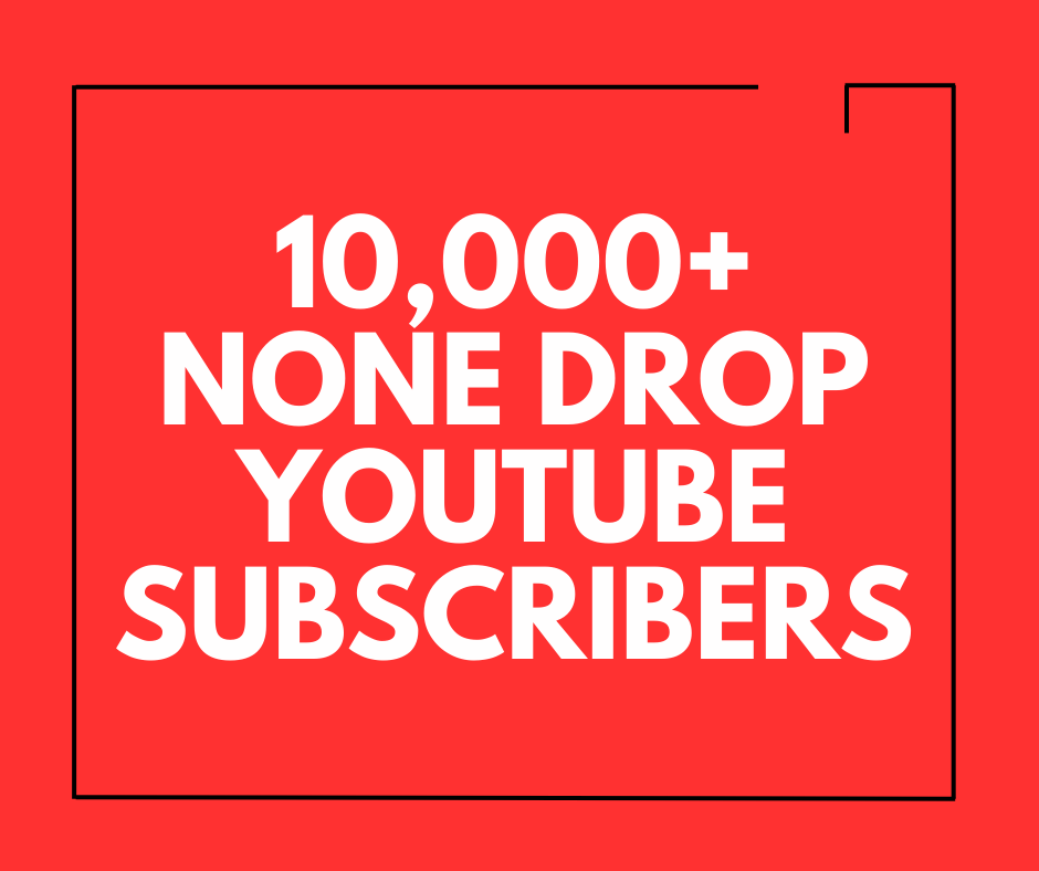 10,000+ None Drop Youtube Subscribers Guaranteed
