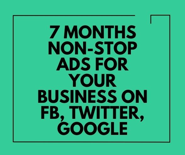 7 MONTHS NON-STOP ADS FOR YOUR BUSINESS OR GIG ON FB, TWITTER, GOOGLE, WITH MONEY-BACK-GUARANTEED SALES