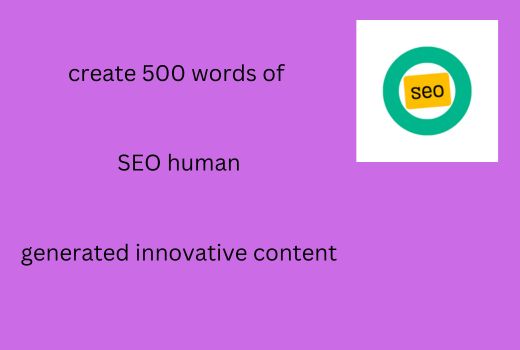 I will create 500 words of SEO human generated innovative content