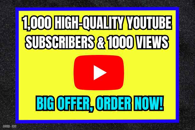 Get YouTube 1000 High-Quality Subscribers + 1K Views Bonus By Promotion