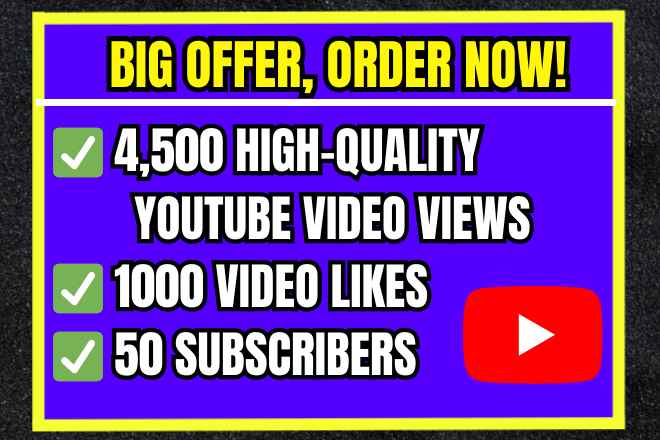 Get 4500 YouTube Video High Quality Views With 1k Likes & 50 Subscribers, Non-drop and Permanent