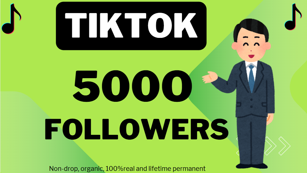 38193I will Provide 5000 organic TikTok followers,  Non-Drop,100%real and organic.