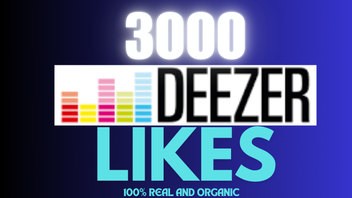 38185I will provide 3000Deezer Likes, Non-Drop 100%real and organic and lifetime permanent